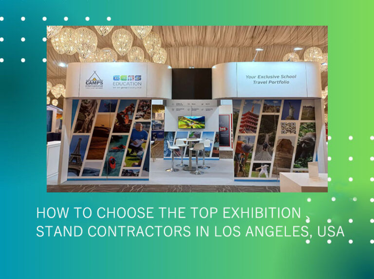 How to Choose the Top Exhibition Stand Contractors in Los Angeles, USA